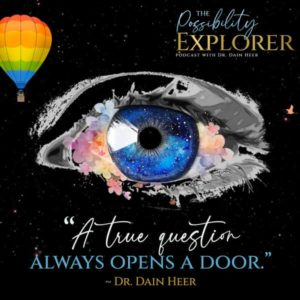 Welcome to the Possibility Explorer Podcast with Dr. Dain Heer - quote episode 2