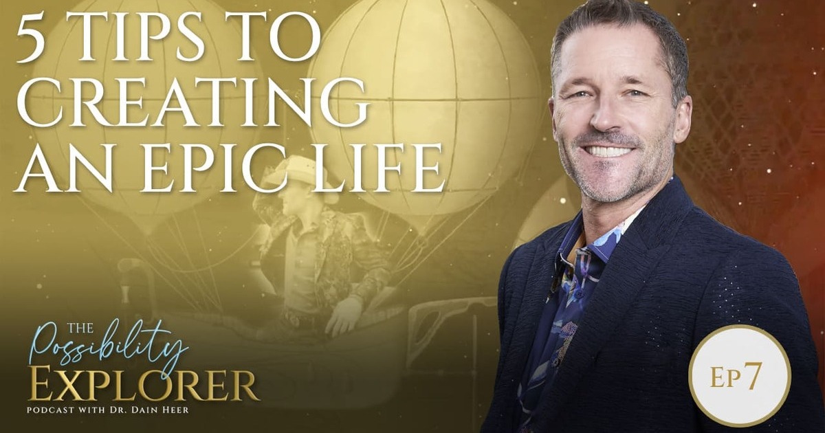 The Possibility Explorer Ep7 – 5 tips to creating an epic life