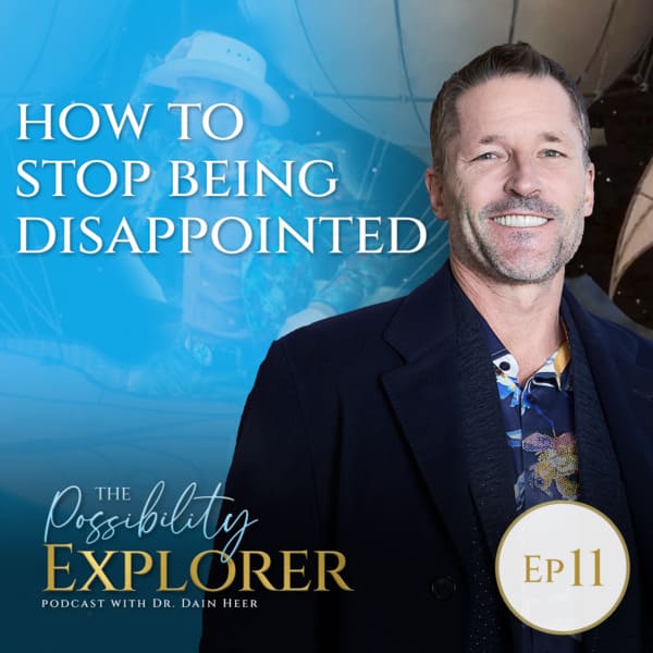 Possibility explorer ep11 - How to stop being disappointed