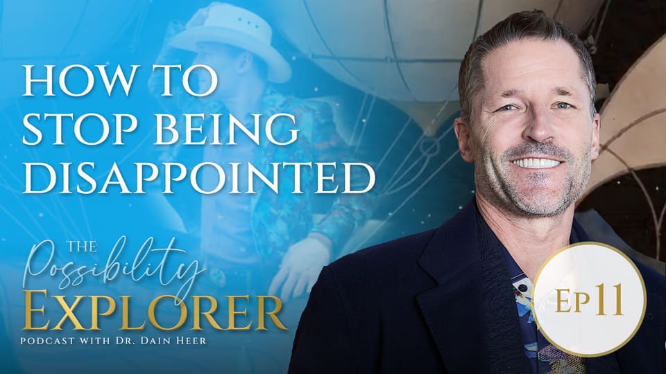 Dain Heer – Possibility explorer – Ep11 – How to Stop Being Disappointed
