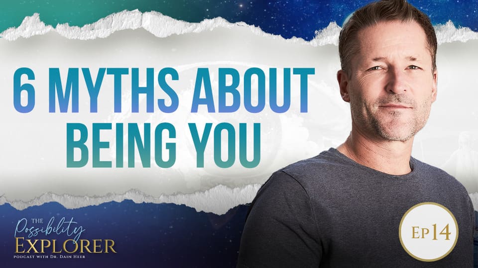 Dain Heer – Possibility explorer – Ep14 – 6 myths about being you