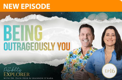 Possibility Explorer ep 16-Being Outrageously You