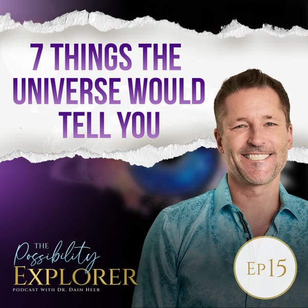 Possibility explorer ep15 - 7 THINGS THE UNIVERSE WOULD TELL YOU