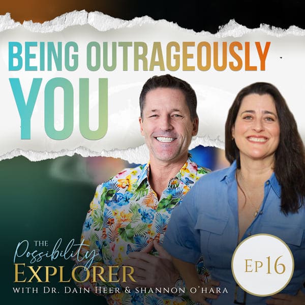 Possibility explorer ep16 - BEING OUTRAGEOUSLY YOU